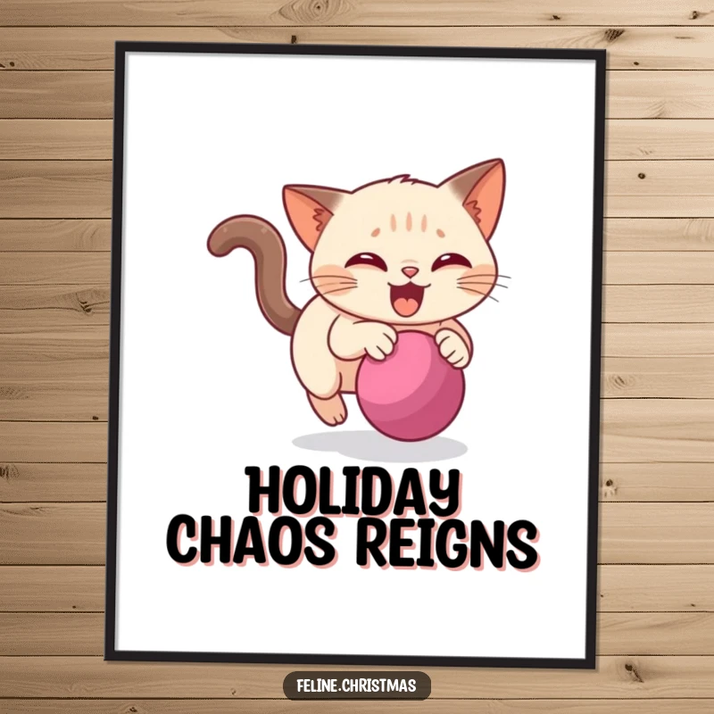 Funny Siamese cat poster capturing a dynamic moment of a cat joyfully pursuing a rolling bauble, adding festive cheer to any wall.
